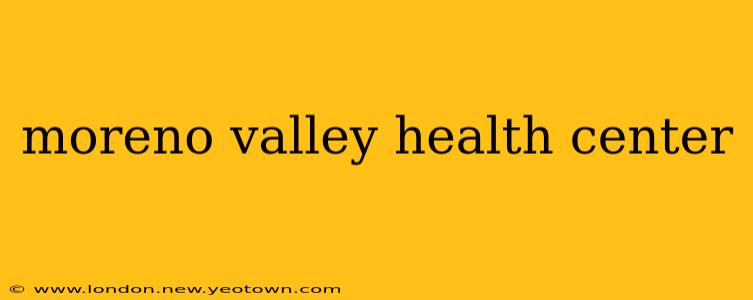 moreno valley health center