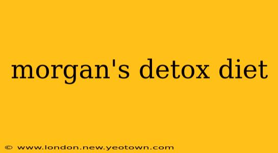 morgan's detox diet