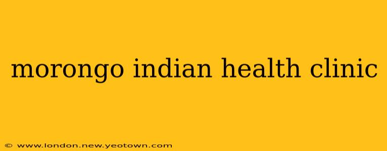 morongo indian health clinic