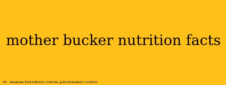 mother bucker nutrition facts mother bucker nutrition facts