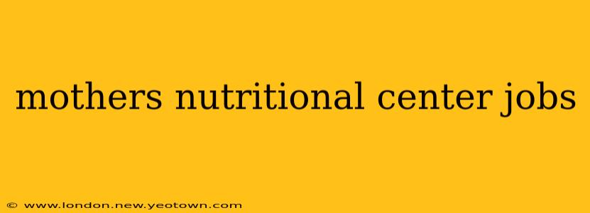 mothers nutritional center jobs