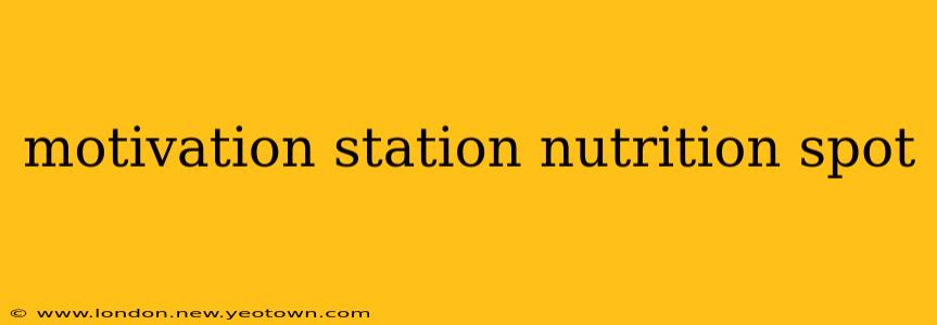 motivation station nutrition spot
