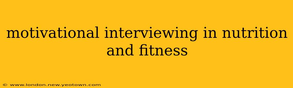 motivational interviewing in nutrition and fitness