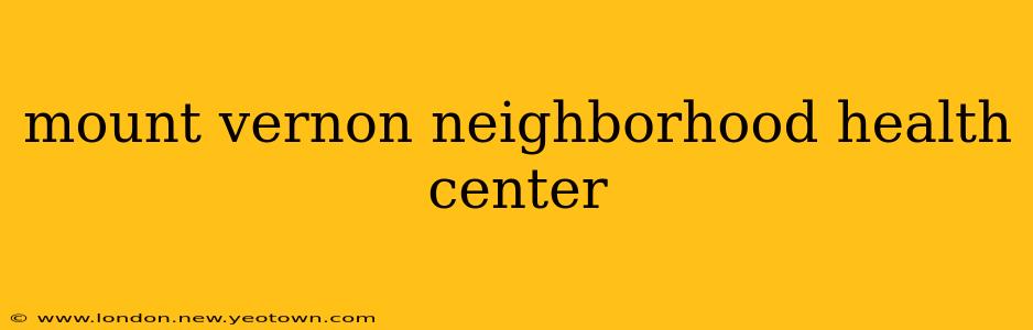 mount vernon neighborhood health center