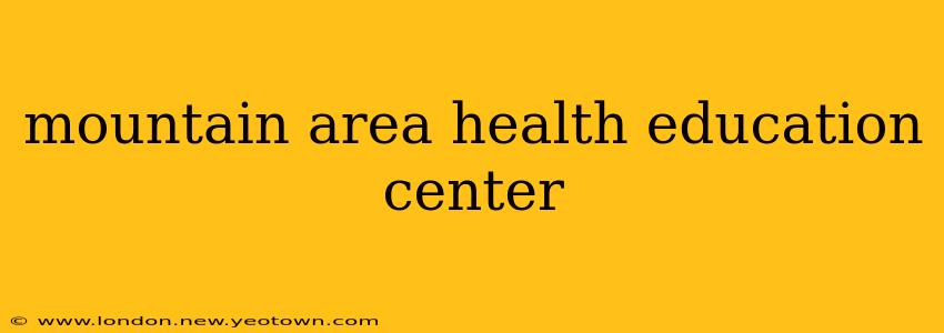mountain area health education center