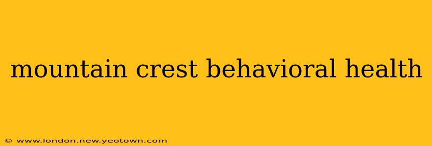 mountain crest behavioral health