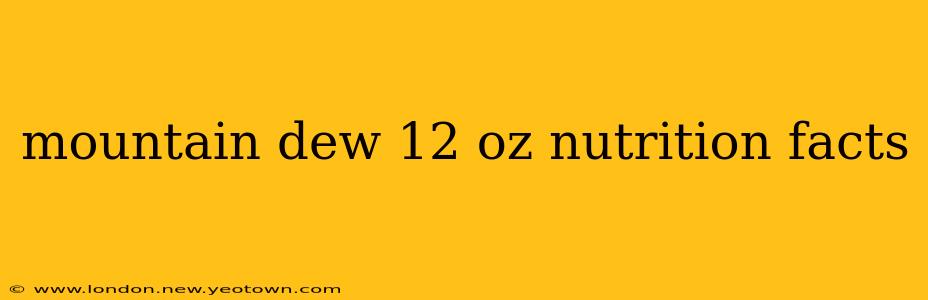mountain dew 12 oz nutrition facts