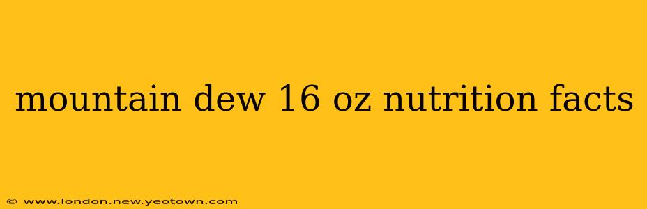 mountain dew 16 oz nutrition facts