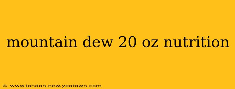 mountain dew 20 oz nutrition