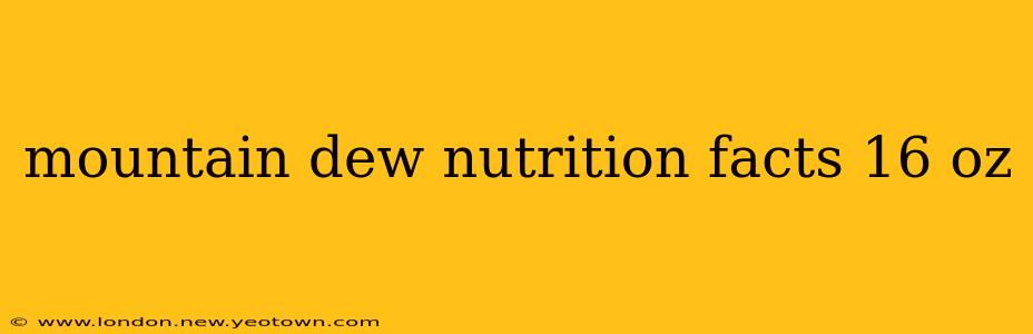 mountain dew nutrition facts 16 oz