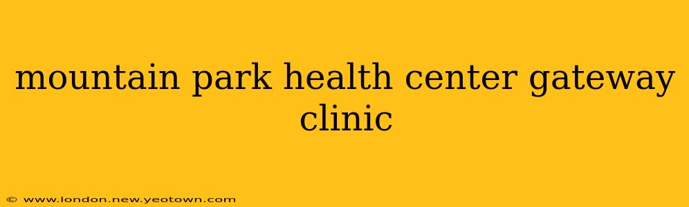 mountain park health center gateway clinic