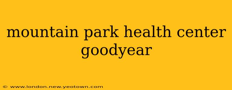 mountain park health center goodyear