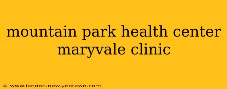 mountain park health center maryvale clinic