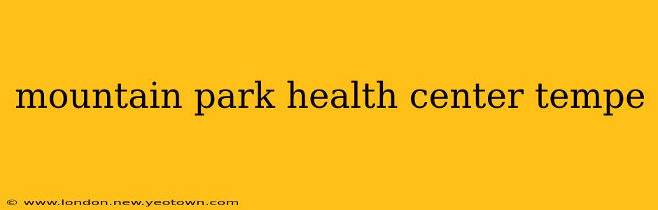 mountain park health center tempe