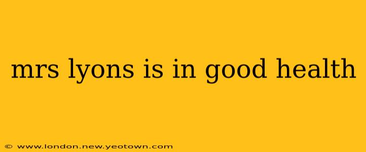 mrs lyons is in good health
