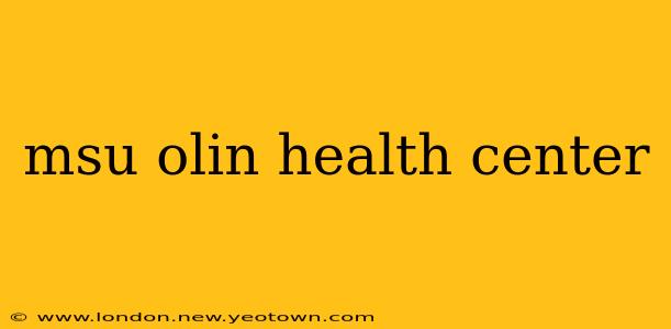 msu olin health center