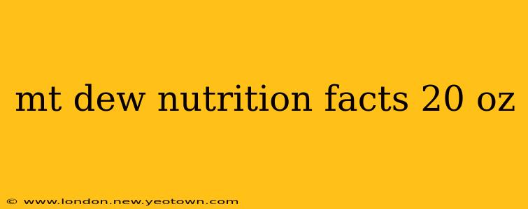 mt dew nutrition facts 20 oz