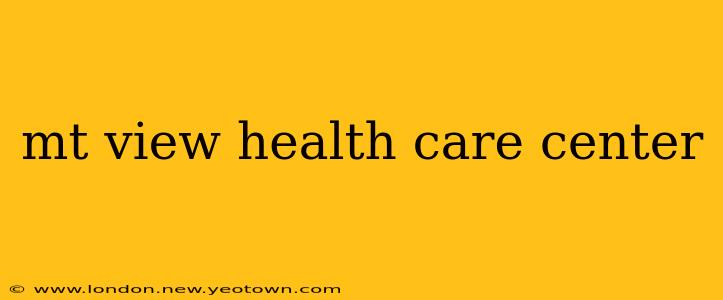 mt view health care center
