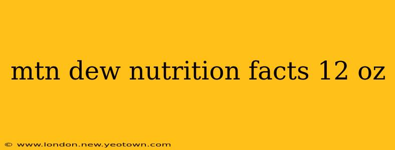 mtn dew nutrition facts 12 oz