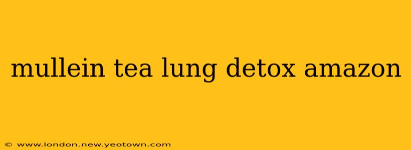 mullein tea lung detox amazon