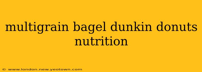 multigrain bagel dunkin donuts nutrition