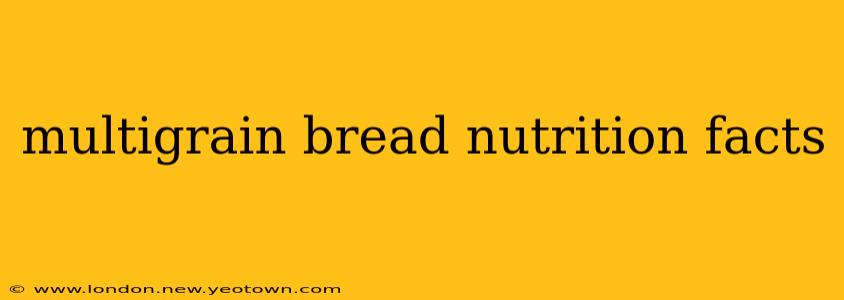 multigrain bread nutrition facts
