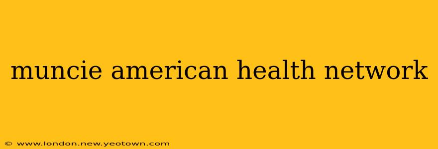 muncie american health network