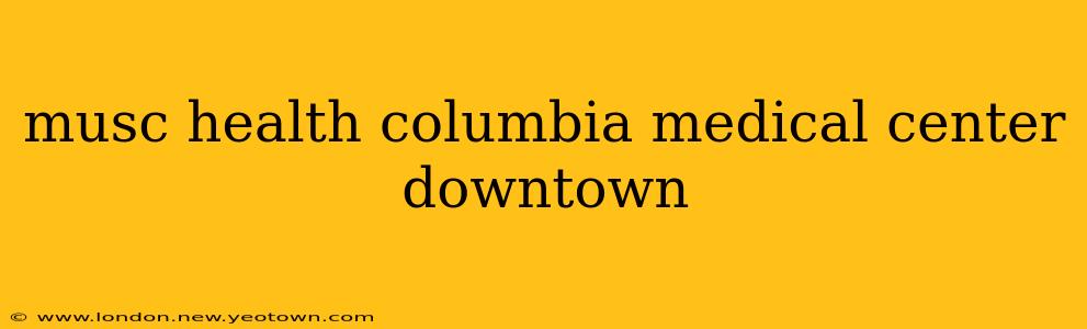 musc health columbia medical center downtown