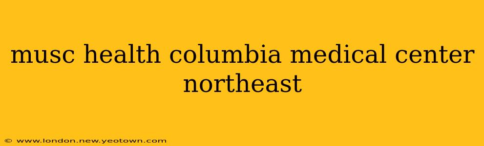 musc health columbia medical center northeast