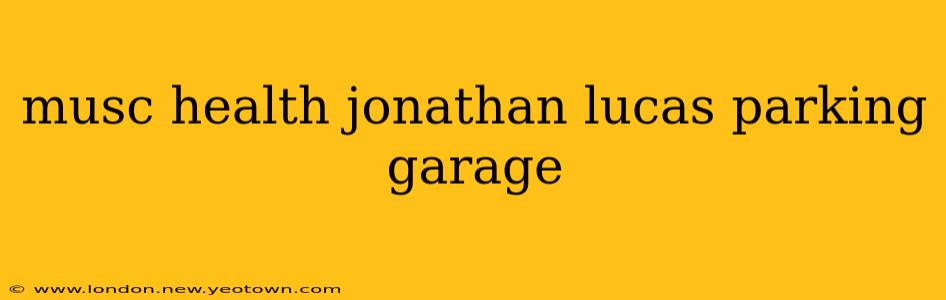 musc health jonathan lucas parking garage