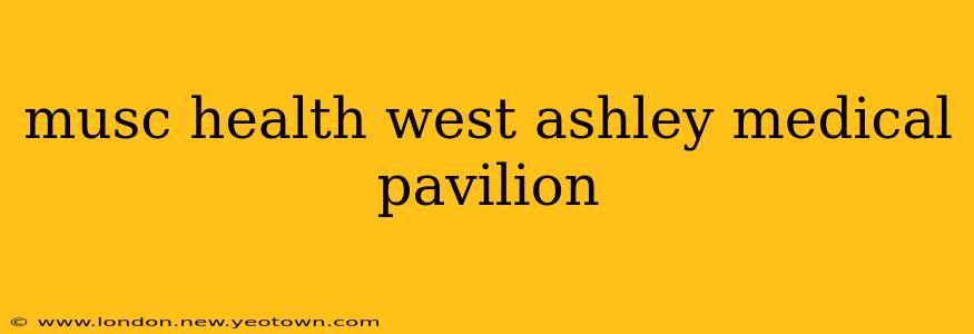 musc health west ashley medical pavilion