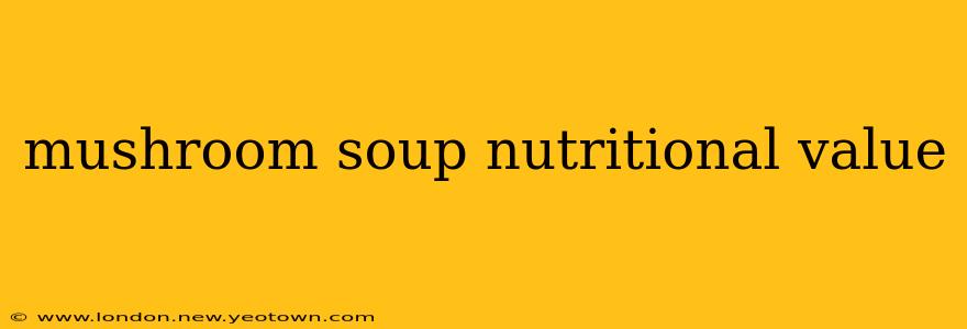 mushroom soup nutritional value
