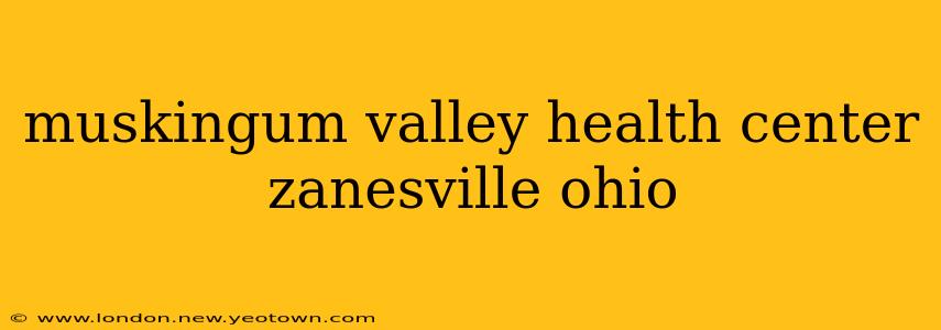 muskingum valley health center zanesville ohio