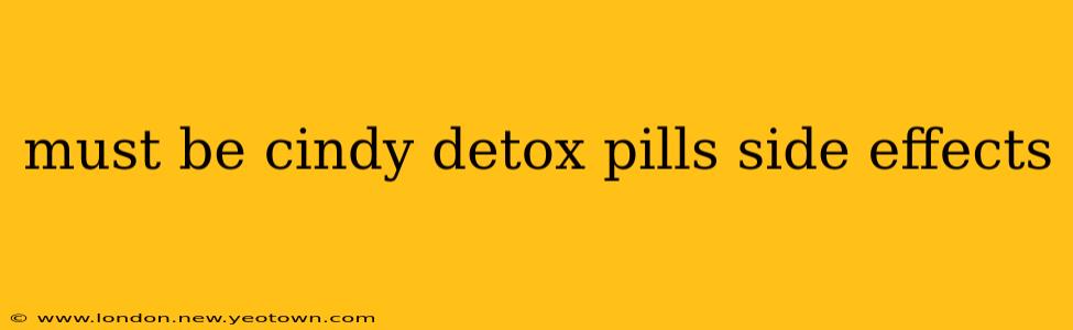 must be cindy detox pills side effects