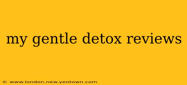 my gentle detox reviews