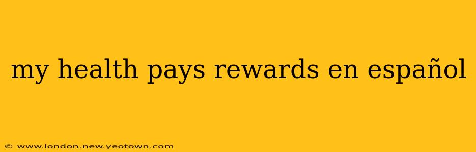 my health pays rewards en español