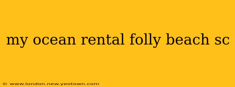 my ocean rental folly beach sc