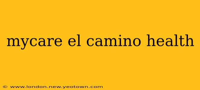 mycare el camino health