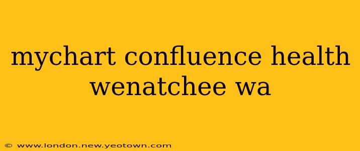 mychart confluence health wenatchee wa