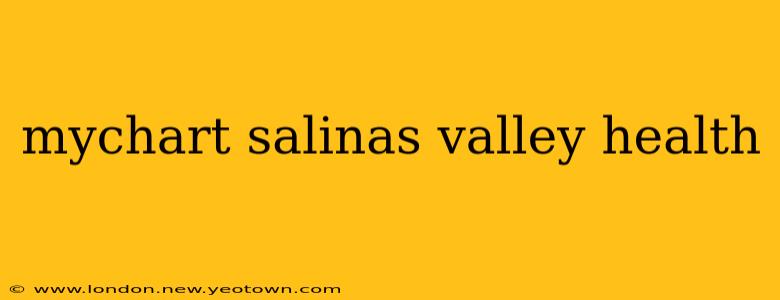 mychart salinas valley health