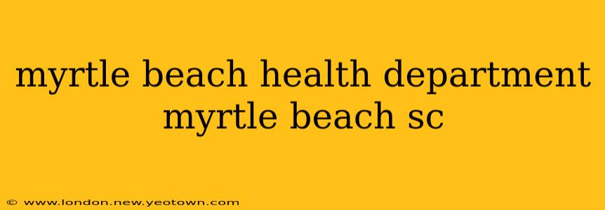 myrtle beach health department myrtle beach sc