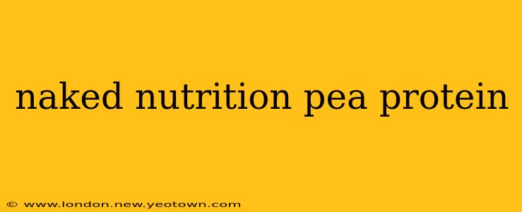 naked nutrition pea protein