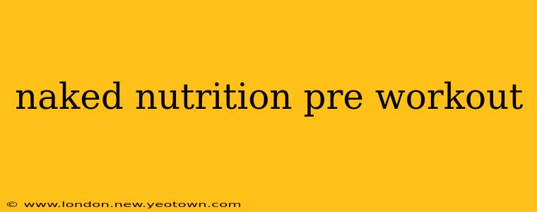 naked nutrition pre workout
