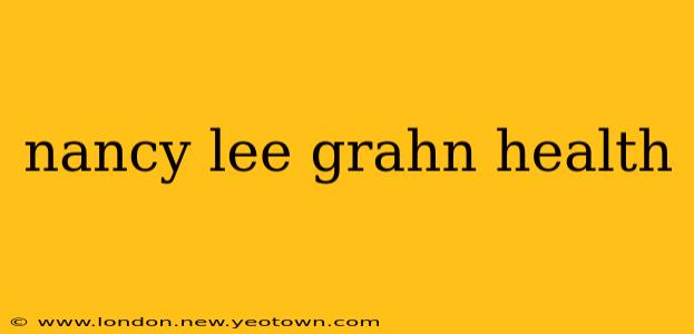 nancy lee grahn health