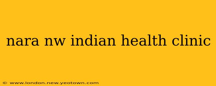 nara nw indian health clinic