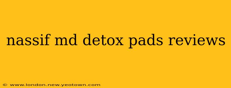 nassif md detox pads reviews