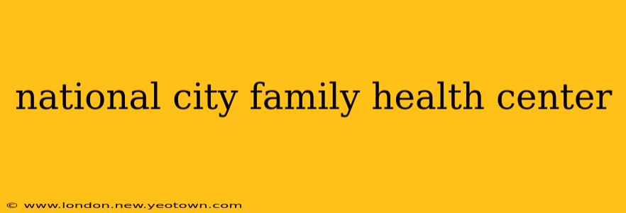 national city family health center