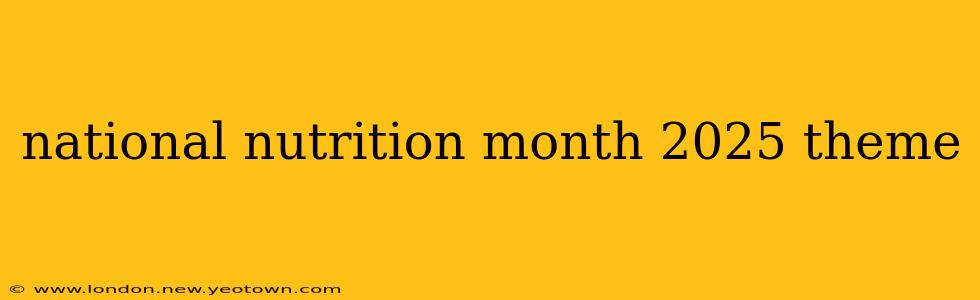 national nutrition month 2025 theme