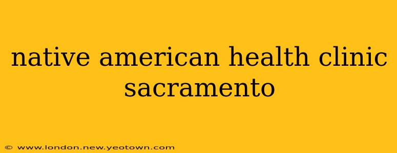 native american health clinic sacramento