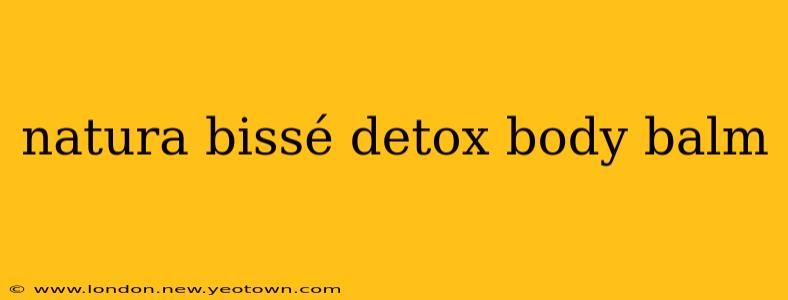 natura bissé detox body balm